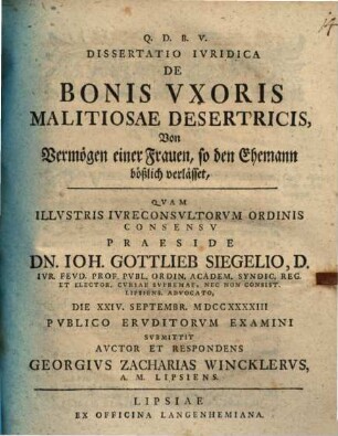 Dissertatio Ivridica De Bonis Vxoris Malitiosae Desertricis : = Von Vermögen einer Frauen, so den Ehemann bößlich verlässet