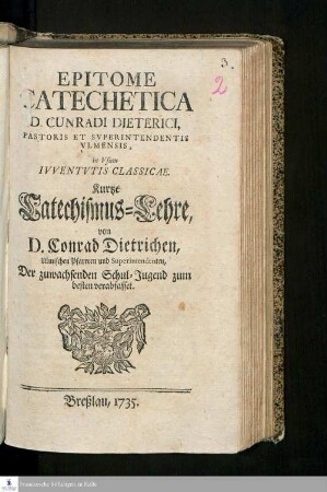 Epitome Catechetica D. Cunradi Dieterici, Pastoris Et Svperintendentis Vlmensis, in Vsum Ivventutis Classicæ.