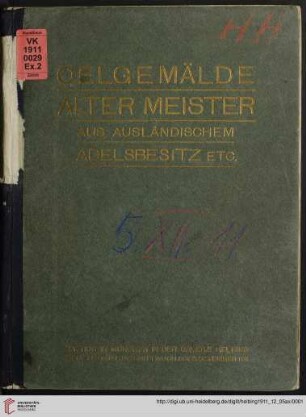 Ölgemälde alter Meister aus ausländischem Adelsbesitz, aus dem Besitz des Herrn Professor E. in M. sowie anderem Besitz : Auktion in München in der Galerie Helbing, Dienstag, den 5. und Mittwoch, den 6. Dezember 1911