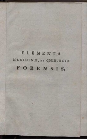 Josephi Jacobi Plenk Chirurgiæ Doctoris, nec non Chirurgiæ, Anatomes, atque Artis obstetriciæ Professoris Regii, publici ac ordinarii in Regia Universitate Budensi. Elementa Medicinæ Et Chirurgiæ Forensis