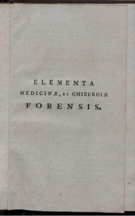 Josephi Jacobi Plenk Chirurgiæ Doctoris, nec non Chirurgiæ, Anatomes, atque Artis obstetriciæ Professoris Regii, publici ac ordinarii in Regia Universitate Budensi. Elementa Medicinæ Et Chirurgiæ Forensis