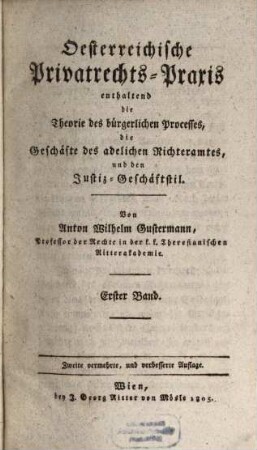 Österreichische Privatrechts-Praxis : erhaltend die Theorie des bürgerlichen Processes, die Geschäfte des adelichen Richteramtes und den Justiz-Geschäftstil, 1