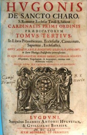 Hvgonis Cardinalis Opera Omnia In Vniversvm Vetus & Nouum Testamentum : Tomi Octo, 3. In Libros Prouerbiorum, Ecclesiastae, Canticorum, Sapientiae, Ecclesiastici
