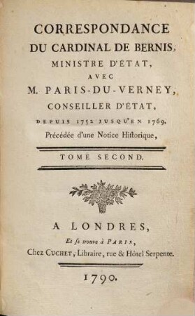 Correspondance du Cardinal de Bernis, ministre d'État, avec M. Paris-Du-Verney, conseiller d'État : depuis 1752 jusqu'en 1769 ; précédée d'une notice historique. 2
