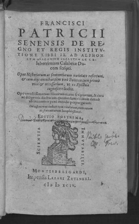 Francisci Patricii Senensis De regno et regis institutione : libri IX ; opus historiarum ac sententiarum varietate refertum ...