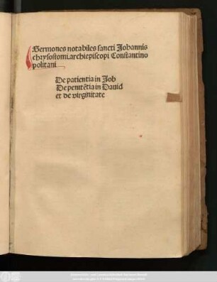 Sermones notabiles sancti Johannis chrysostomi. archiepiscopi. Constantinopolitani De patientia in Job De penite[n]tia in Dauid et de virginitate