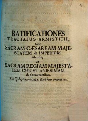 Ratificationes Tractatus Armistitii, Inter Sacram Caesaream Majestatem & Imperium ab unâ, Et Sacram Regiam Majestatem Christianissimam ab alterâ partibus. Die 13/3 Septembris 1684. Ratisbonae commutatae