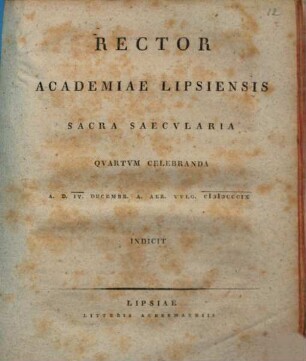 Rector Academiae Lipsiensis sacra saecularia quartum celebranda a. d. IV. Dec. a. aer. vulg. 1809 indicit
