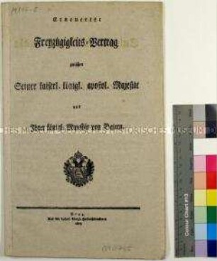 Erneuerter Freyzügigkeits-Vertrag zwischen Seiner Kaiserl. Königl. Apostol. Majestät und Ihrer Königl. Majestät von Baiern Prag, 1807
