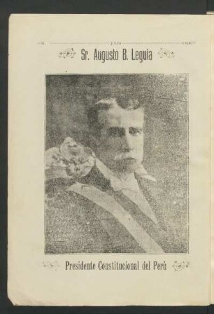 Sr. Augusto B. Leguía - [Fotografía] : Presidente Constitucional del Perú