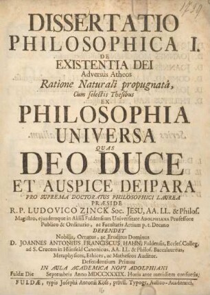 Dissertatio philosophica I. De existentia Dei Adversus Atheos Ratione Naturali propugnatâ : Cum selectis Thesibus ex philosophia universa ...