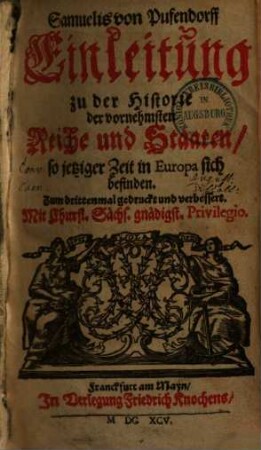 Samuelis von Pufendorff Einleitung zu der Historie der vornehmsten Reiche und Staaten, so jetziger Zeit in Europa sich befinden