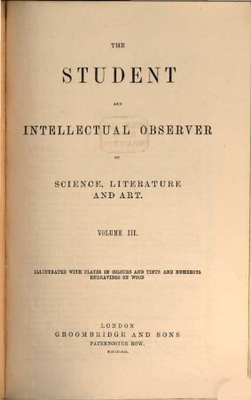The student and intellectual observer of science, literature and art. 3. 1869
