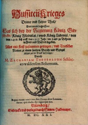 Zachariae Theobaldi Hussiten Krieg : darinnen begriffen, das Leben, die Lehr, der Todt M. Johannis Hussii, auch wie derselbe von den Böhmen, besonders Johann Zischka, ist gerochen und seine Lehr in dem Königreich erhalten worden, 3