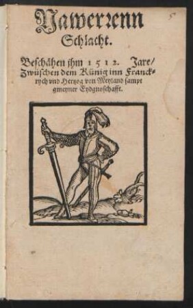 Nawerrenn ||Schlacht.|| Beschæhen jhm 1512. Jare/|| Zwüschen dem Künig inn Franck=||rych vnd Hertzog von Meyland sampt || gmeyner Eydgnoschafft.||