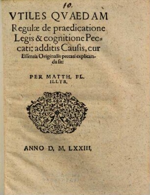 Vtiles Qvaedam Regulae de praedicatione Legis & cognitione Peccati : additis Causis, cur Essentia Originalis peccati explicanda sit
