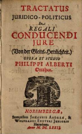 Philippi Alberti Ortthen Tractatus iuridico-politicus de regali conducendi iure, von der Gleits-Herrlichkeit