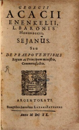 Georgii Acacii Enenkelii, L. Baronis Hoheneccii, Sejanus. Seu De Praepotentibus Regum ac Principum ministris, Commonefactio