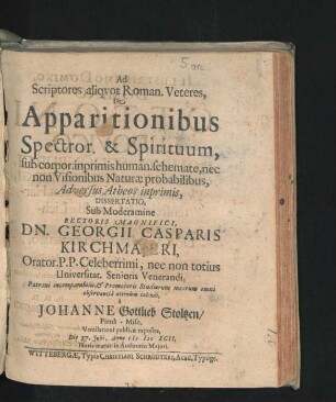 Ad Scriptores aliquot Roman. Veteres, De Apparitionibus Spectror. & Spirituum, sub corpor. inprimis human. schemate, nec non Visionibus Naturae probabilibus, Adversus Atheos inprimis, Dissertatio