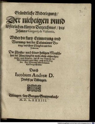 Gründtliche Widerlegung der nichtigen ... kurtzen Verzeichnus des Jesuiters Gregorii de Valentia wider die kurtz Erinnerung vnd Warnung vor der Calvinianer Betruge ...