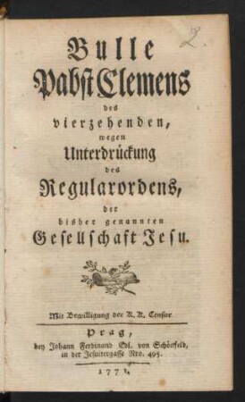 Bulle Pabst Clemens des vierzehenden, wegen Unterdrückung des Regularordens, der bisher genannten Gesellschaft Jesu