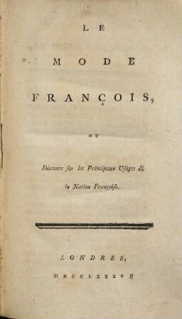 Le mode françois, ou discours sur les principaux usage de la nation françoise