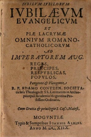 Adami Contzen Iubilum iubilorum, iubilaeum evangelicum, et piae lacrymae omnium Romano-Catholicorum ad imperatorem ...