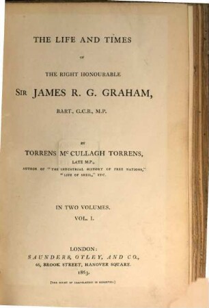 The life and times of the right honourable Sir James R. G. Graham, Bart., G.C.B., M.P. : in two volumes. 1