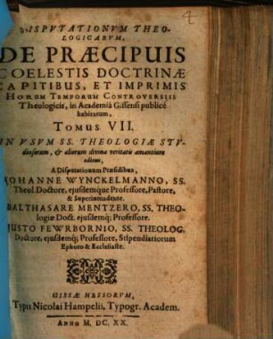 Disputationum theologicarum, de praecipuis quibusdam horum temporum controversiis, in Academia Giessena publice habitarum, tomus .... 7