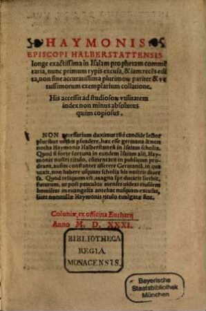 Haymonis Episcopi Halberstattensis longe exactissima in Isaiam prophetam comme[n]taria : His accessit ad studiosor[um] vtilitatem index non minus absolutus quam copiosus