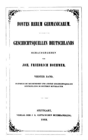 Bd. 4: Heinricus de Diessenhofen und andere Geschichtsquellen Deutschlands im späteren Mittelalter