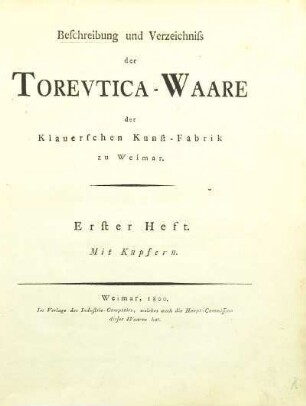 H. 1: Beschreibung und Verzeichniss der Torevtica-Waare der Klauerschen Kunst-Fabrik zu Weimar ; H. 1