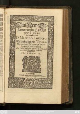 Das Newe Testament unsers Herrn Jesu Christi : Mit außgehenden Versiculn, Marginalien/ Vorreden/ Concordantzien/ Chronologien/ [et]c.