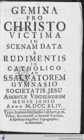 Gemina Pro Christo Victima : In Scenam Data à Rudimentis In Catholico Ad S. Salvatorem Gymnasio Societatis Jesu Augustae Vindelicorum Mense Junio Anno M.DCC.XLIV.
