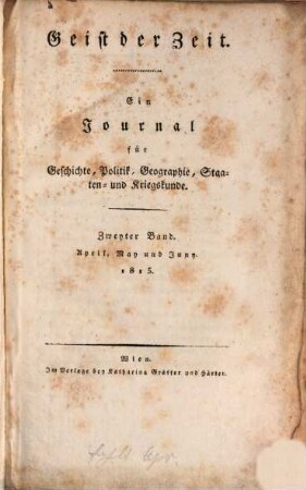 Geist der Zeit : ein Journal für Geschichte, Politik, Geographie, Staaten- und Kriegskunde und Literatur. 1815,2 = Apr. - Juny