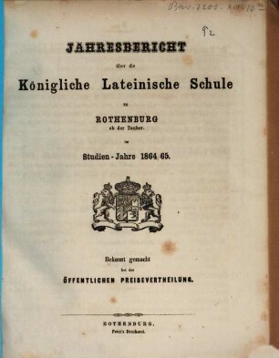 Jahresbericht über die Königliche Lateinische Schule zu Rothenburg ob der Tauber. 1864/65