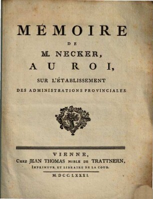 Mémoire De M. Necker Au Roi, Sur L'Établissement Des Administrations Provinciales