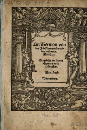 Ein Sermon von des Judischen reichs vnd der welt ende. Matth. 24. : Gepredigt am letzten Sontag nach Pfingsten