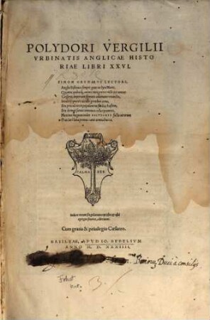 Polydori Vergilii Vrbinatis Anglicae Historiae Libri XXVI : Indices rerum singularum copiosos et usui egregio futuros, adiecimus
