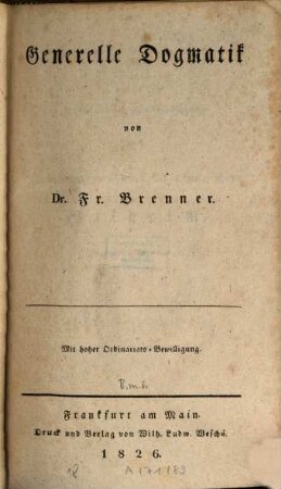 Katholische Dogmatik, 1. Generelle Dogmatik. - 1826. - XVII, 547 S.