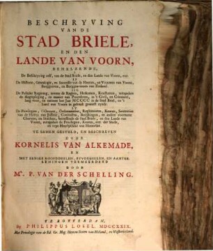 Beschryving Van De Stad Briele, En Den Lande Van Voorn : Behelzende, I. De Beschryving zelf, van de Stad Briele, en den Lande van Voorn, enz. II. De Historie ... III. De Politike Regering ... IV. De Privilegien ..., [1]