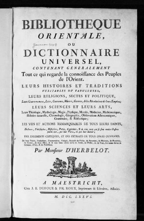 Bibliotheque Orientale, Ou Dictionnaire Universel : Contenant Généralement Tout ce qui regarde la connoissance des Peuples de l'Orient. Leurs Histoires Et Traditions Veritables Ou Fabuleuses ; Leurs Religions, Sectes Et Politique ...