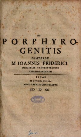 De Porphyrogenitis Diatribe M. Ioannis Friderici Dynastiae Tavtenbvrgicae Svperintendentis