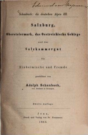 Die deutschen Alpen : ein Handbuch für Reisende durch Tyrol, Österreich, Steyermark, Illyrien, Oberbayern und die anstoßenden Gebiete ; für Einheimische und Fremde geschildert, 3. Salzburg, Obersteiermark, das Oesterreichische Gebirge und das Salzkammergut
