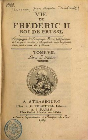 Vie De Frederic II. Roi De Prusse : Accompagnée de Remarques, Pièces justificatives et d'un grand nombre d'Anecdotes dont la plupart n'ont point encore été publiées, 7. Lettres sur Frédéric ; T. 3