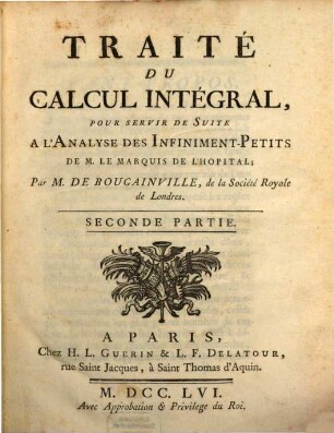 Traité Du Calcul Intégral : Pour Servir De Suite A L'Analyse Des Infiniment-Petits De M. Le Marquis De L'Hôpital. 2