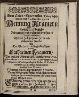 Dem Edlen/ Ehrenvesten/ Großachtbaren und Hochweisen Herrn Henning Kramern [...] Frawen Catharinen Kramern [...]