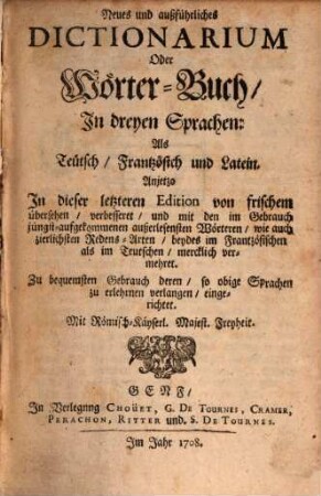 Dictionarium trium linguarum : Neues und ausführliches Dictionarium teutsch, franz., latein