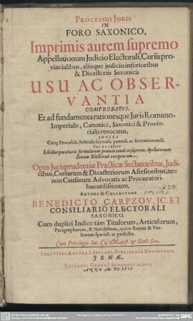 Processus juris in foro Saxonico : imprimis autem supremo appellationum judicio electorali, curiis provincialibus, aliisque judiciis inferioribus & dicasteriis Saxonicis usu ac observantia comprobatus