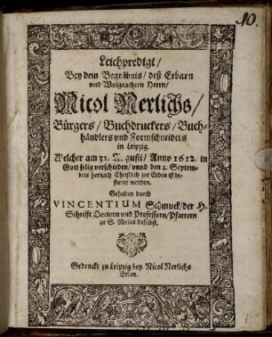 Leichpredigt : Bey dem Begräbnis/ deß Erbarn und Wolgeachten Herrn/ Nicol Nerlichs/ Bürgers/ Buchdruckers/ Buchhändlers und Formschneiders in Leipzig. Welcher am 31. Augusti/ Anno 1612. in Gott selig verschieden/ unnd den 2. Septembris hernach Christlich zur Erden ist bestattet worden. Gehalten